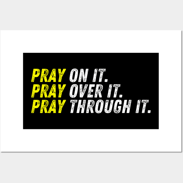 Pray On It. Pray Over It. Pray Through It. Christian Quote Wall Art by Art-Jiyuu